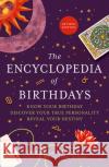 The Encyclopedia of Birthdays [Revised edition]: Know Your Birthday. Discover Your True Personality. Reveal Your Destiny. Theresa Cheung 9780008393519 HarperCollins Publishers