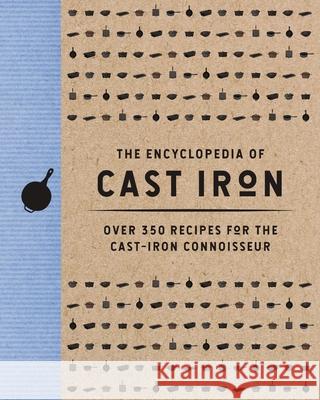 The Encyclopedia of Cast Iron: Over 350 Recipes for the Cast Iron Connoisseur Cider Mill Press 9781400344628 HarperCollins Focus - książka