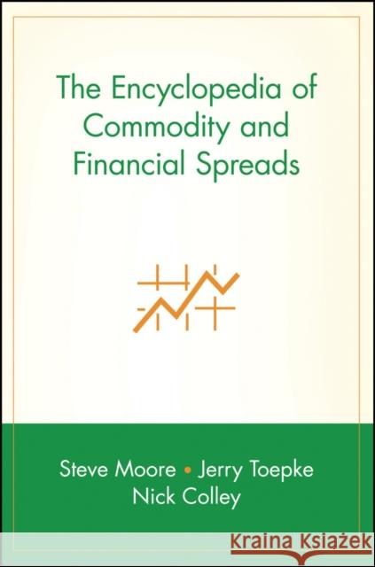 The Encyclopedia of Commodity and Financial Spreads Steve Moore Jerry Toepke Nick Colley 9780471716006 John Wiley & Sons - książka
