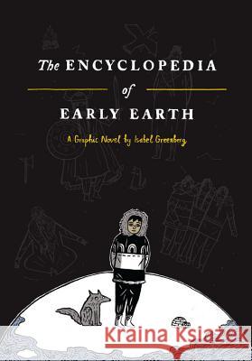 The Encyclopedia of Early Earth Isabel Greenberg 9780316225816 Little Brown and Company - książka