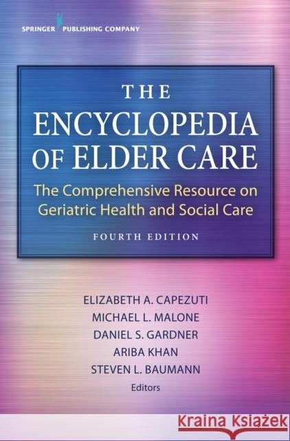 The Encyclopedia of Elder Care: The Comprehensive Resource on Geriatric Health and Social Care Capezuti, Elizabeth 9780826140524 Springer Publishing Company - książka