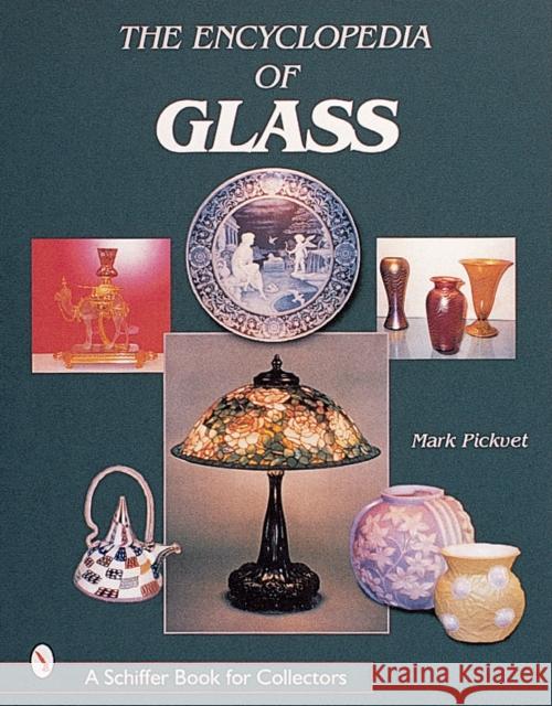 The Encyclopedia of Glass Mark Pickvet 9780764311994 Schiffer Publishing - książka