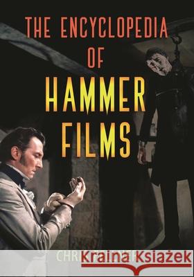 The Encyclopedia of Hammer Films Chris Fellner 9781538126585 Rowman & Littlefield Publishers - książka