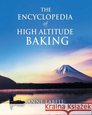 The Encyclopedia Of High Altitude Baking Anne Labell 9781646706785 Covenant Books - książka