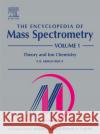 The Encyclopedia of Mass Spectrometry : Volume 1: Theory and Ion Chemistry P. B. Armentrout 9780080438023 Elsevier Science & Technology