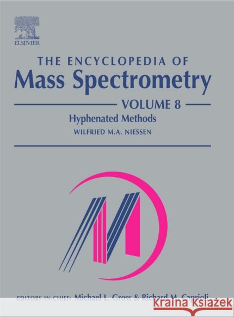 The Encyclopedia of Mass Spectrometry, Volume 8: Hyphenated Methods M. L. Gross Michael L. Gross Wilfried M. A. Niessen 9780080438474 Elsevier Science - książka