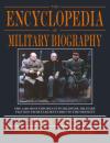 The Encyclopedia of Military Biography David L. Bongard 9781350185999 Bloomsbury Publishing PLC