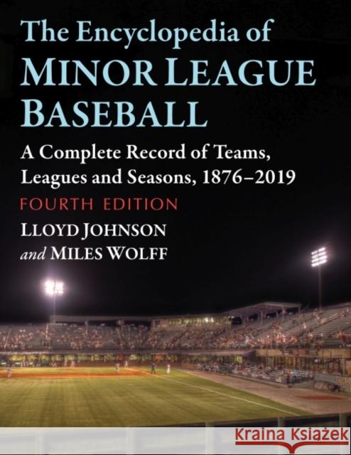 The Encyclopedia of Minor League Baseball: A Complete Record of Teams, Leagues and Seasons, 1876-2019, 4th Ed. Lloyd Johnson Miles Wolff 9781476689296 McFarland & Company - książka