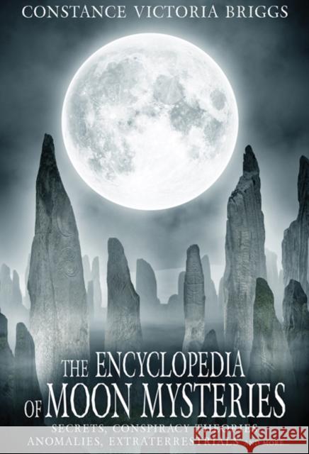 The Encyclopedia of Moon Mysteries: Secrets, Conspiracy Theories, Anomalies, Extraterrestrials and More Constance Victoria (Constance Victoria Briggs) Briggs 9781948803106 Adventures Unlimited Press - książka