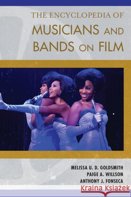 The Encyclopedia of Musicians and Bands on Film Melissa U. D. Goldsmith Paige A. Willson Anthony J. Fonseca 9781442269866 Rowman & Littlefield Publishers - książka