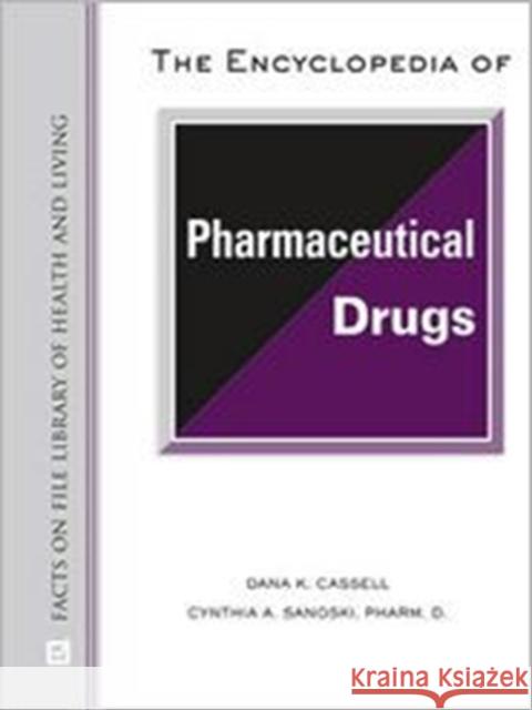 The Encyclopedia of Pharmaceutical Drugs Cassell, Dana K. 9780816062874 Facts on File - książka