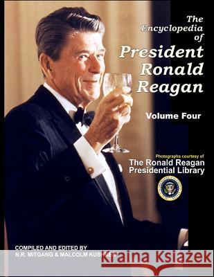 The Encyclopedia of President Ronald Reagan: Volume Four N. R. Mitgang Malcolm Kushner 9781500770693 Createspace - książka