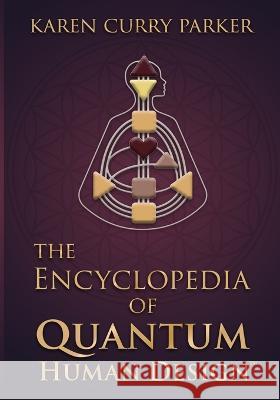 The Encyclopedia of Quantum Human Design Karen Curry Parker 9781951694920 Human Design Press - książka