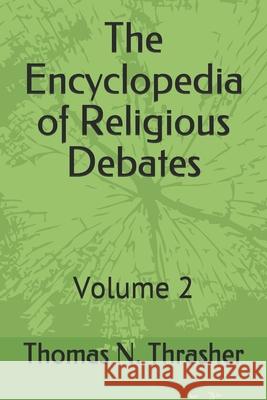 The Encyclopedia of Religious Debates: Volume 2 Thomas N. Thrasher 9781660623907 Independently Published - książka