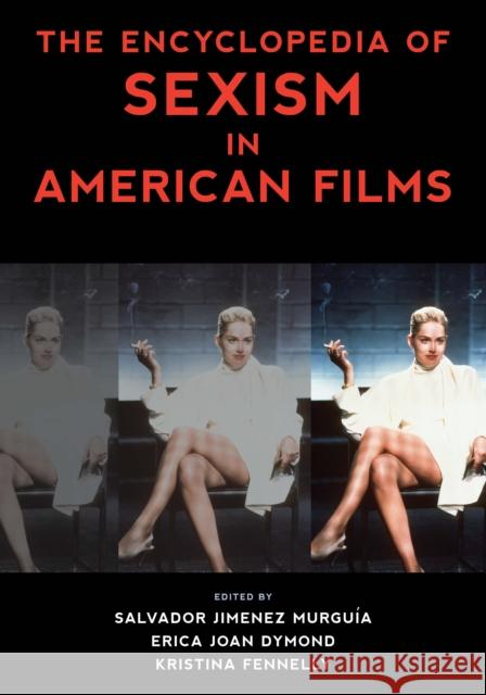 The Encyclopedia of Sexism in American Films Murguía, Salvador Jiménez 9781538115510 Rowman & Littlefield Publishers - książka