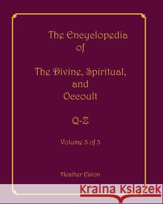 The Encyclopedia of The Divine, Spiritual, and Occult: Volume 3: Q-Z Firpo, Alice 9781893075733 Spirit Press - książka