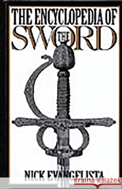 The Encyclopedia of the Sword Nick Evangelista William M. Gaugler William M. Gaugler 9780313278969 Greenwood Press - książka