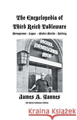 The Encyclopedia of Third Reich Tableware James a Yannes 9781466999855 Trafford Publishing - książka