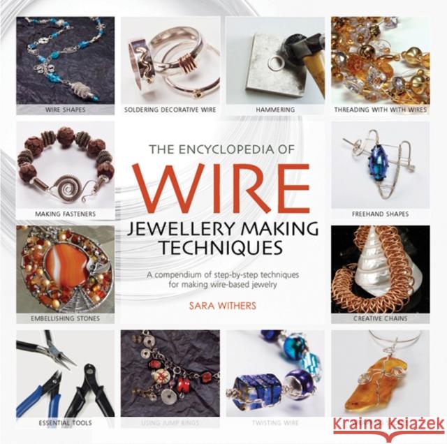 The Encyclopedia of Wire Jewellery Techniques: A Compendium of Step-by-Step Techniques for Making Beautiful Jewellery Sara Withers 9781844485260  - książka