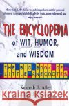 The Encyclopedia of Wit, Humor & Wisdom: The Big Book of Little Anecdotes Ken Alley, Leewin B Williams, Leewin B Williams 9780595096985 iUniverse