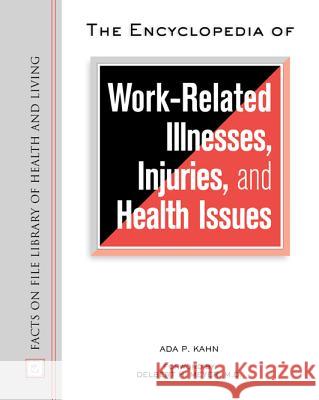 The Encyclopedia of Work-related Illnesses, Injuries and Health Issues Ada P. Kahn Delbert H. Meyer 9780816048441 Facts on File - książka