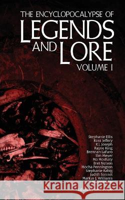 The Encyclopocalypse of Legends and Lore: Volume One Janine Pipe Stephanie Ellis Ross Jeffery 9781960721099 Encyclopocalypse Publications - książka