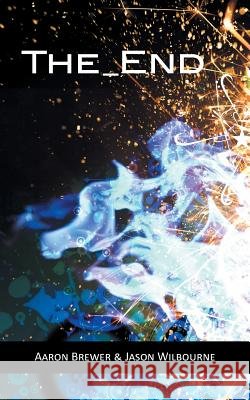 The_end Aaron Brewer Jason Wilbourne 9781490821634 WestBow Press - książka