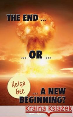 The End … or … a New Beginning? Helga Gee 9783990649893 novum publishing gmbh - książka