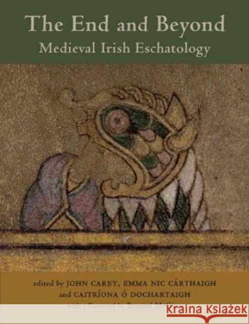 The End and Beyond John Carey 9781891271205 Celtic Studies Publications - książka
