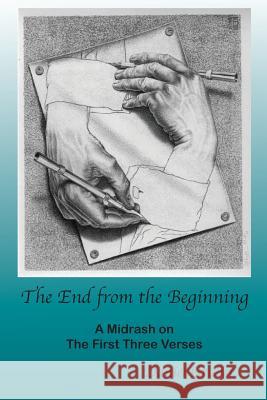 The End from the Beginning: A Midrash on the First Three Verses Daniel Gruber 9781503391130 Createspace - książka