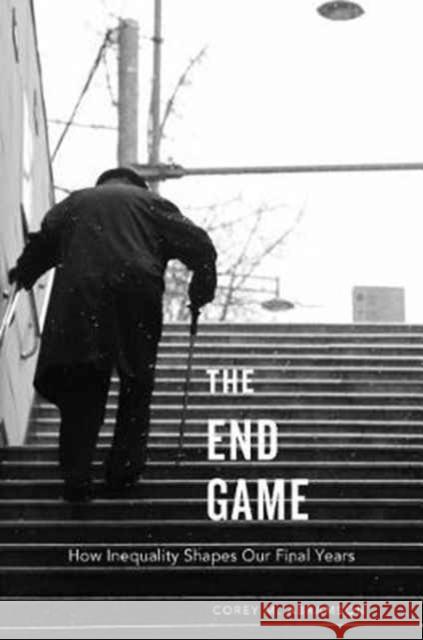 The End Game: How Inequality Shapes Our Final Years Abramson, Corey M. 9780674979680 John Wiley & Sons - książka