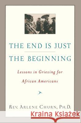 The End Is Just the Beginning: Lessons in Grieving for African Americans Arlene H. Churn Janet Hill 9780767910156 Harlem Moon - książka