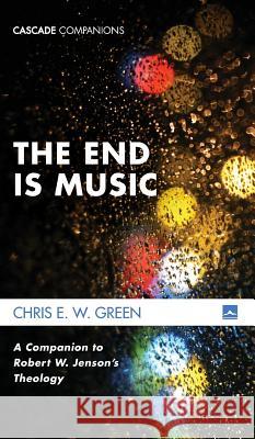 The End Is Music Chris E W Green 9781498290845 Cascade Books - książka