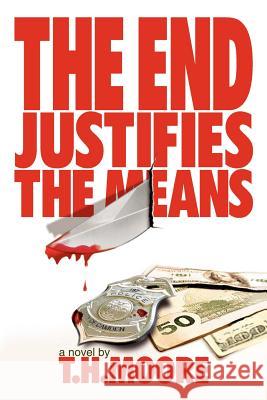The End Justifies the Means T. H. Moore 9780977951901 In Third Person - książka