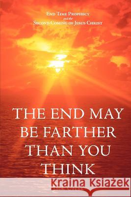 The End May Be Farther Than You Think: End Time Prophecy and the Second Coming of Jesus Christ Uresk, Jack 9781449717292 Westbow Press - książka