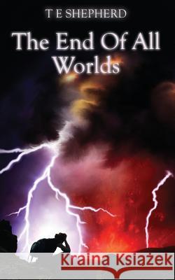 The End Of All Worlds Shepherd, T. E. 9780957175631 Shepline Words - książka