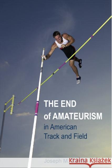 The End of Amateurism in American Track and Field Joseph M. Turrini 9780252077074 University of Illinois Press - książka