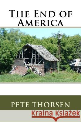 The End of America Pete Thorsen 9781533625885 Createspace Independent Publishing Platform - książka
