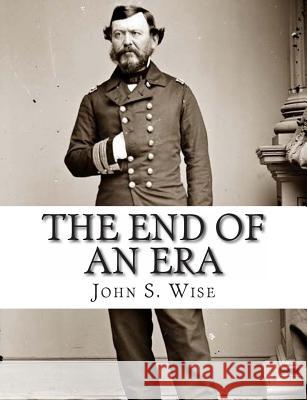 The End of An Era Wise, John S. 9781477671641 Createspace Independent Publishing Platform - książka