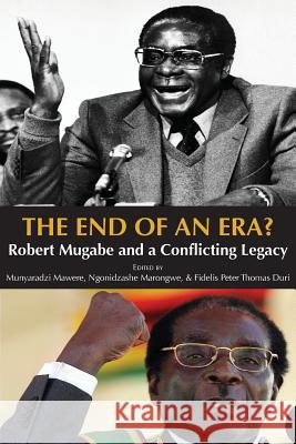 The End of an Era? Robert Mugabe and a Conflicting Legacy Mawere Munyaradzi Ngonidzashe Marongwe Fidelis Peter Thoma 9789956550869 Langaa RPCID - książka