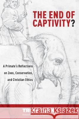 The End of Captivity? Tripp York Laura Hobgood-Oster 9781498236522 Cascade Books - książka