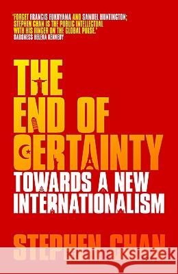 The End of Certainty: Towards a New Internationalism Stephen Chan 9781848133037 Zed Books - książka