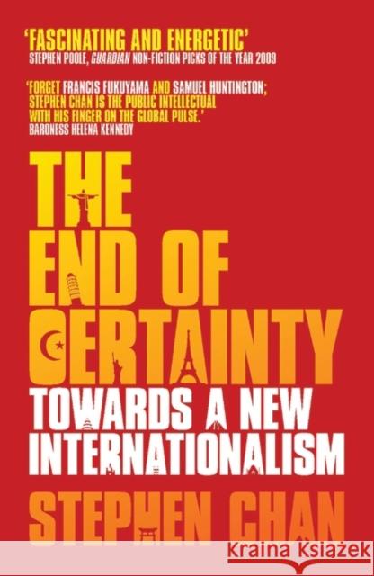 The End of Certainty: Towards a New Internationalism Professor Stephen Chan 9781848134027 Bloomsbury Publishing PLC - książka