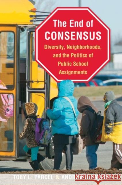 The End of Consensus: Diversity, Neighborhoods, and the Politics of Public School Assignments Toby L. Parcel Andrew J. Taylor 9781469622545 University of North Carolina Press, - książka