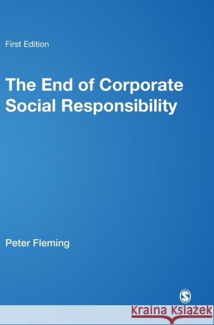 The End of Corporate Social Responsibility Fleming, Peter 9781849205153 SAGE Publications Ltd - książka