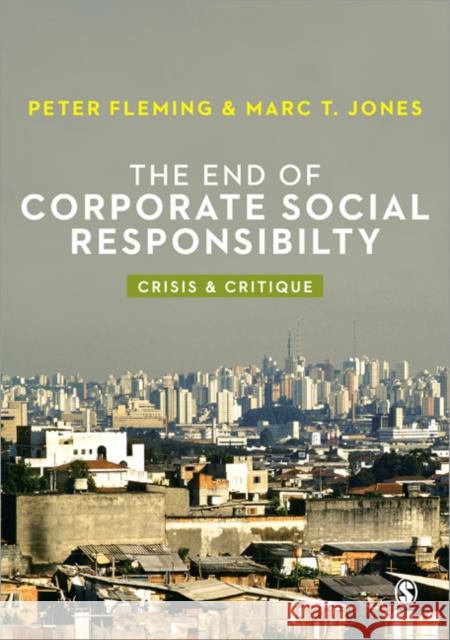 The End of Corporate Social Responsibility: Crisis and Critique Fleming, Peter 9781849205160 Sage Publications Ltd - książka