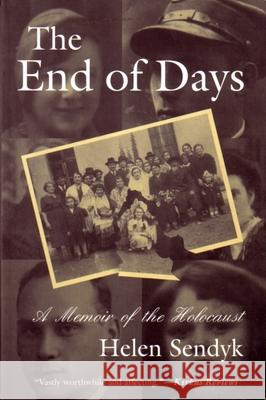 The End of Days: A Memoir of the Holocaust Sendyk, Helen 9780815606161 Syracuse University Press - książka