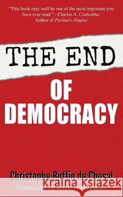 The End of Democracy Christophe Buffin de Chosal, Charles a Coulombe, Ryan P Plummer 9781944339081 Tumblar House - książka