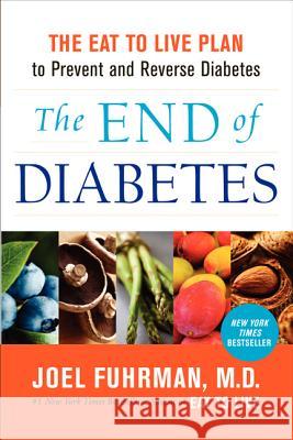 The End of Diabetes: The Eat to Live Plan to Prevent and Reverse Diabetes Joel Fuhrman 9780062219985 HarperOne - książka
