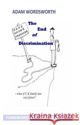 The End of Discrimination: What If U.K. Family Law Was Fairer? Adam Wordsworth 9780992973308 Springlands Press - książka
